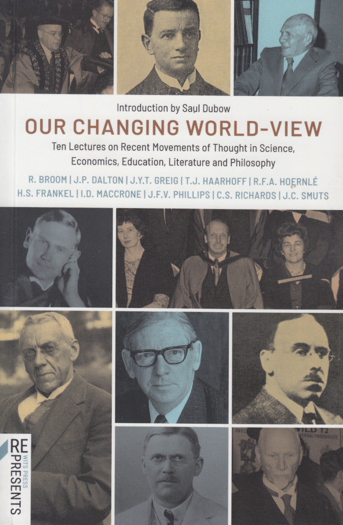 OUR CHANGING WORLD-VIEW, ten lectures on recent movements of thought in science, economics, education, literature and philosophy
