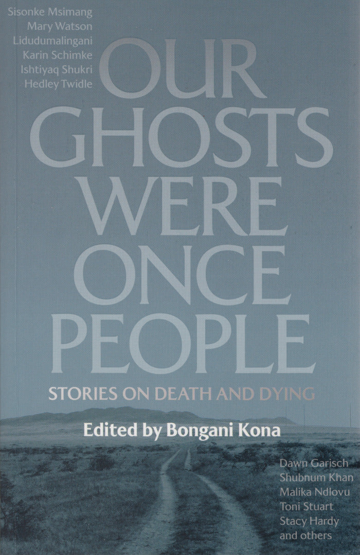 OUR GHOSTS WERE ONCE PEOPLE, stories on death and dying