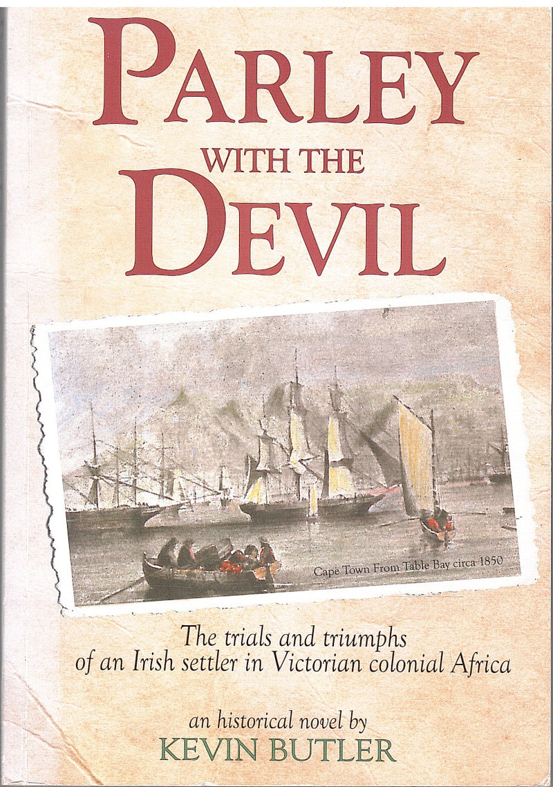 PARLEY WITH THE DEVIL, an African odyssey, the trials and triumphs of an Irish settler in colonial southern Africa
