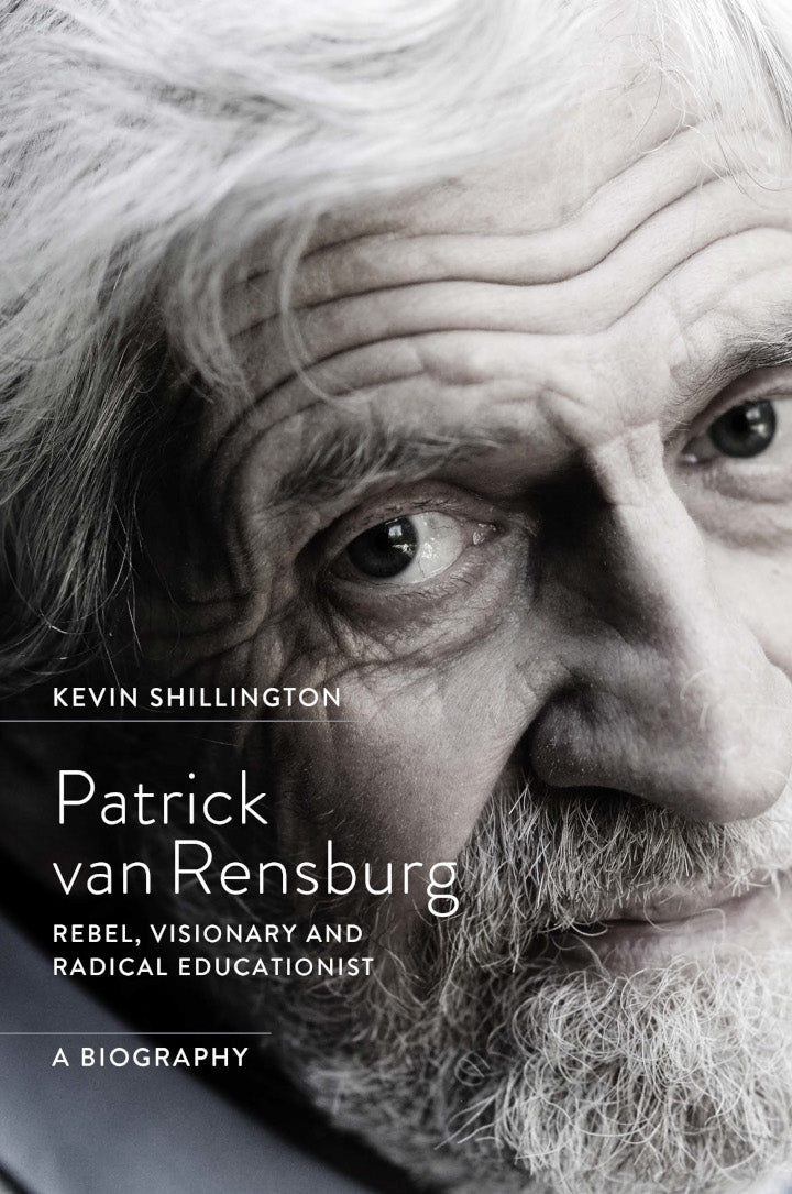 PATRICK VAN RENSBURG, rebel, visionary and radical educationist, a biography