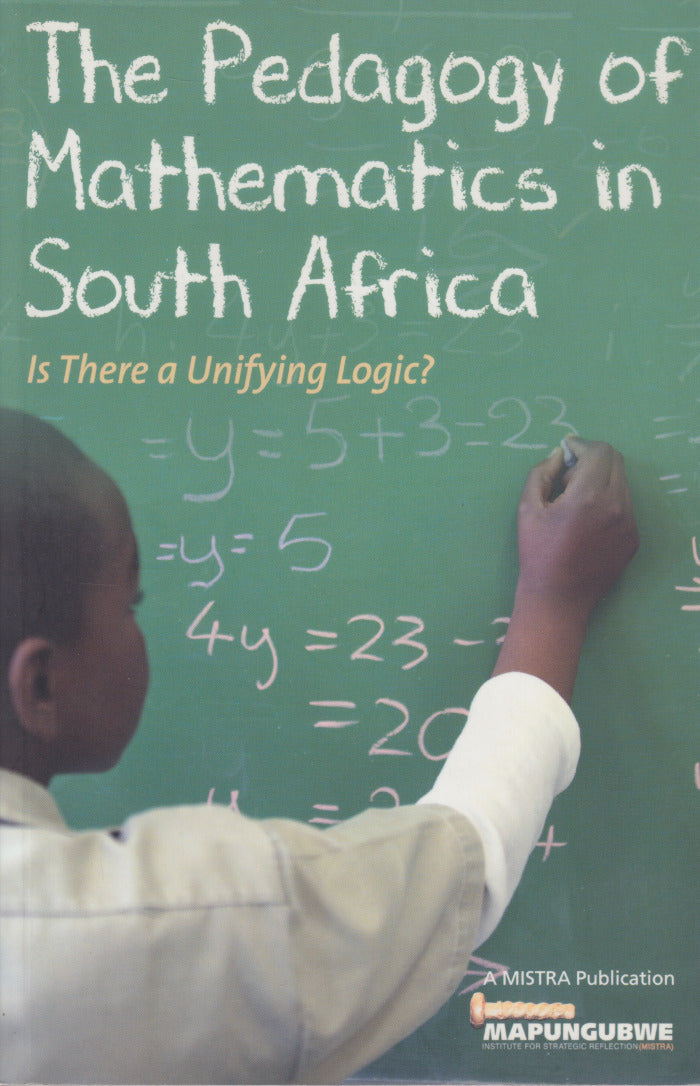 THE PEDAGOGY OF MATHEMATICS IN SOUTH AFRICA, is there a unifying logic?