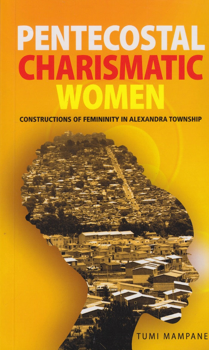 PENTECOSTAL CHARISMATIC WOMEN, constructions of femininity in Alexandra township