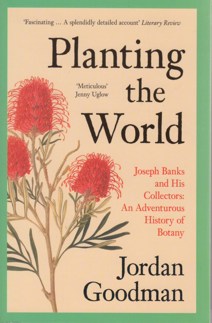 PLANTING THE WORLD, Joseph Banks and his collectors: an adventurous history of botany