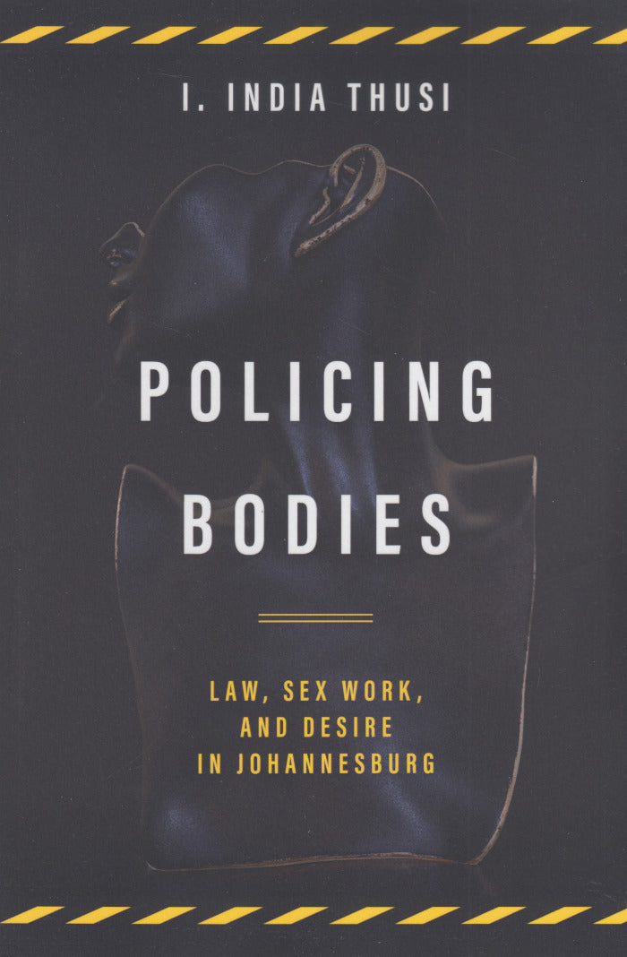 POLICING BODIES, law, sex work, and desire in Johannesburg