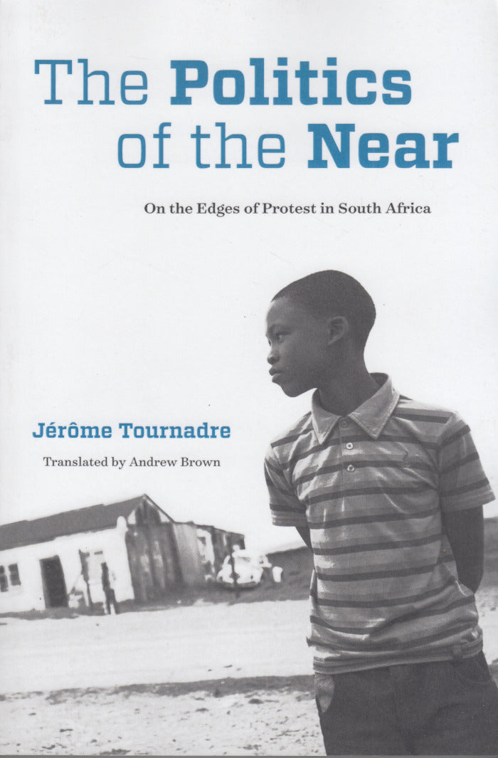 THE POLITICS OF THE NEAR, on the edges of protest in South Africa, translated by Andrew Brown