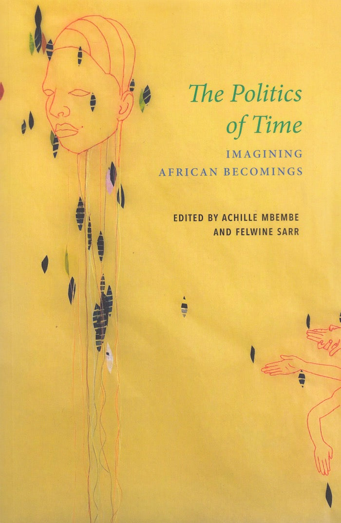 THE POLITICS OF TIME, imagining African becomings, translated by Philip Gerard