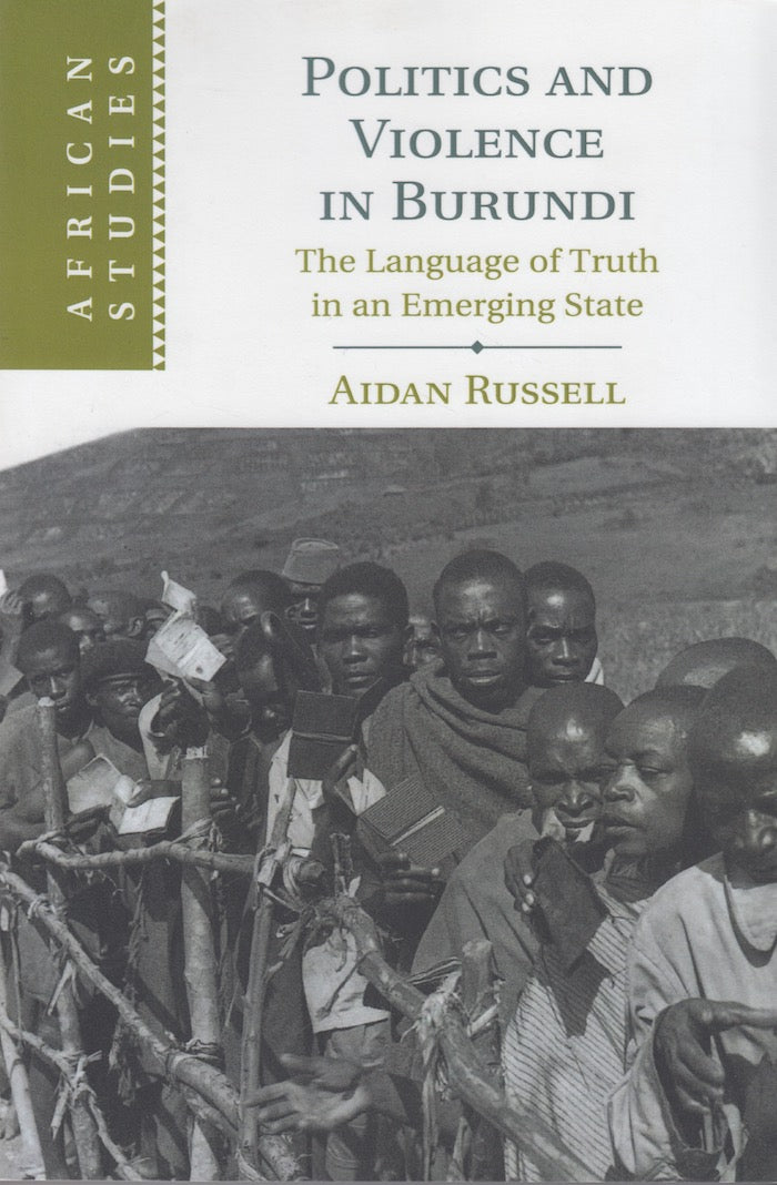 POLITICS AND VIOLENCE IN BURUNDI, the language of truth in an emerging state