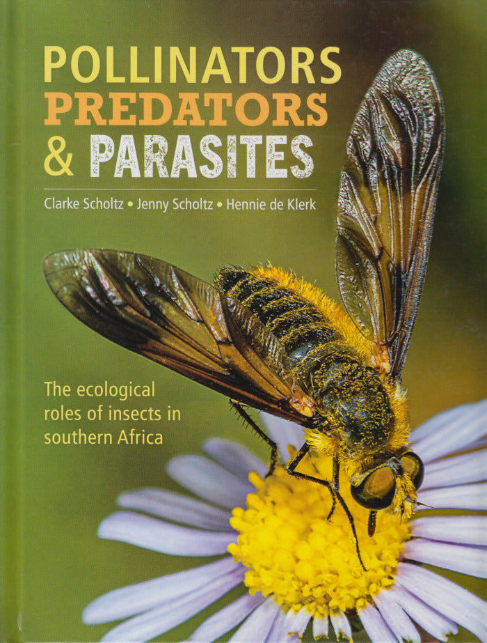 POLLINATORS, PREDATORS & PARASITES, the ecological roles of insects in Southern Africa