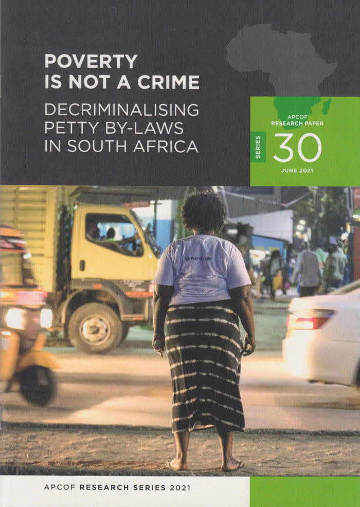 POVERTY IS NOT A CRIME, decriminalising petty by-laws in South Africa, APCOF Research Paper Series 30