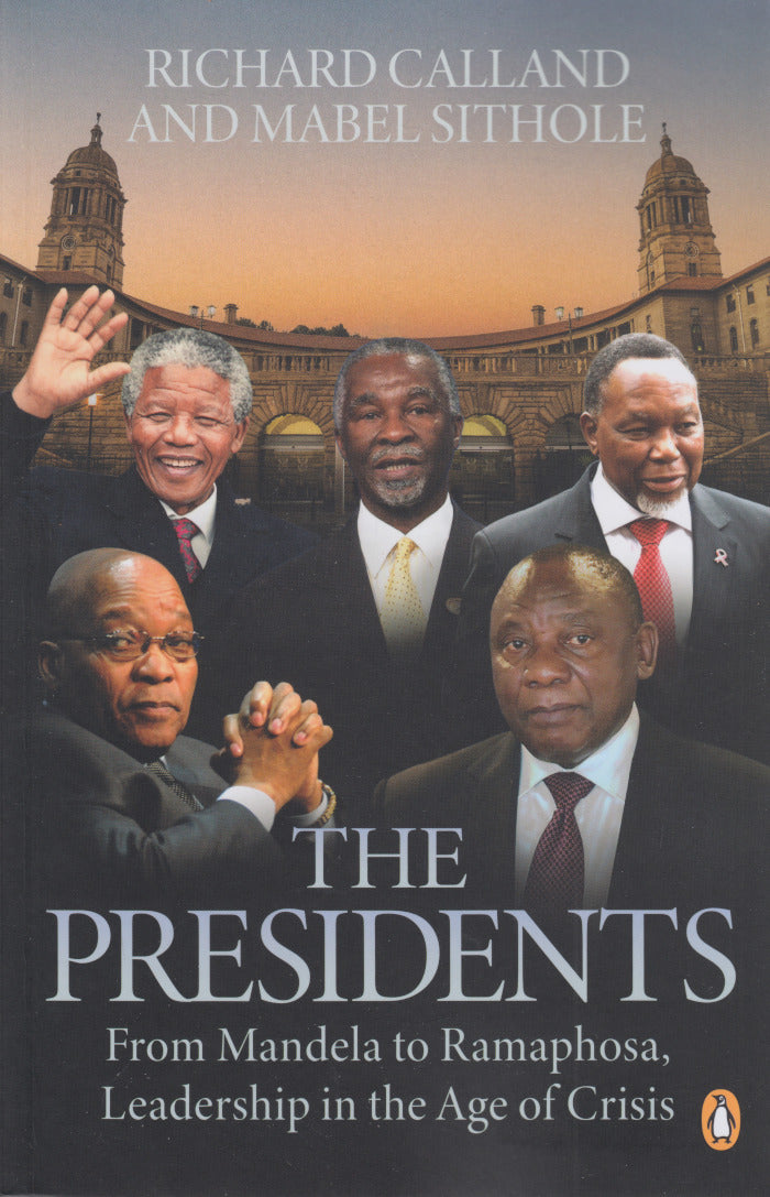 THE PRESIDENTS, from Mandela to Ramaphosa, leadership in an age of crisis