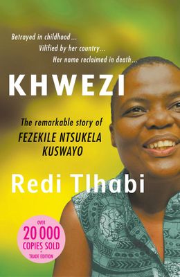 KHWEZI, the remarkable story of Fezekile Ntsukela Kuzwayo