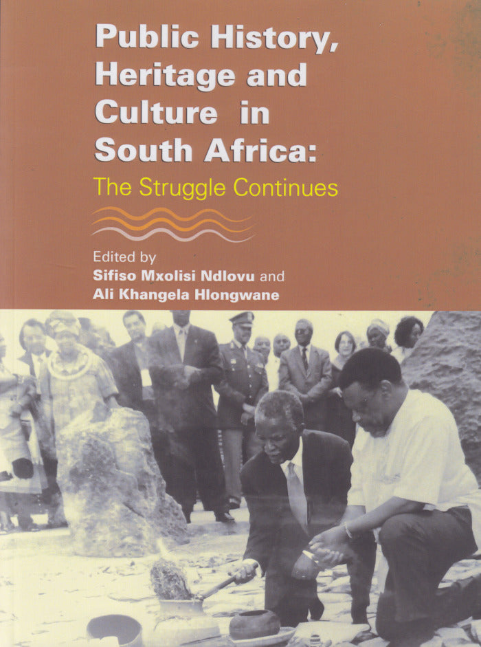 PUBLIC HISTORY, HERITAGE AND CULTURE IN SOUTH AFRICA: the struggle continues
