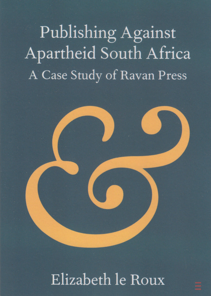 PUBLISHING AGAINST APARTHEID SOUTH AFRICA, a case study of Ravan Press