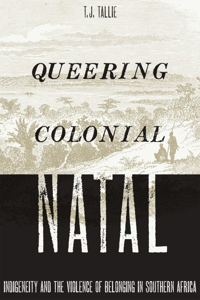 QUEERING COLONIAL NATAL, indigeneity and the violence of belonging in southern Africa