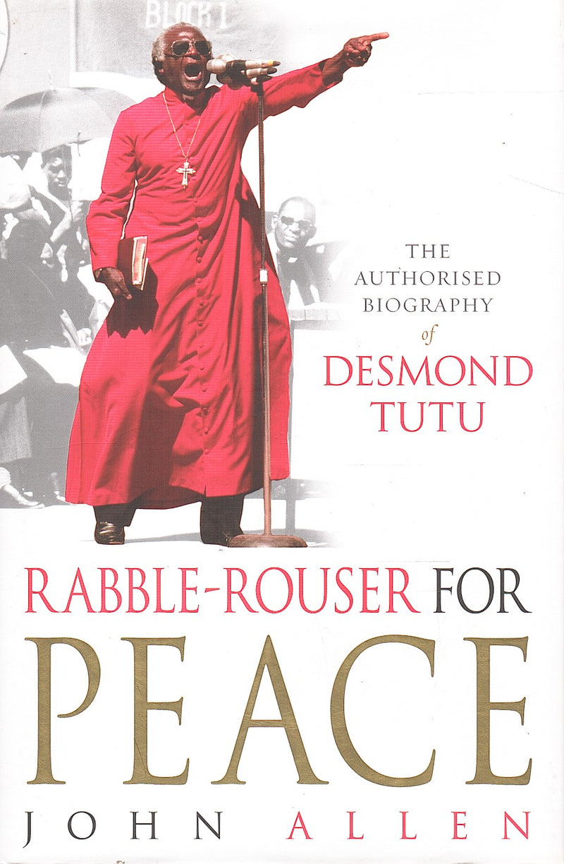 RABBLE-ROUSER FOR PEACE, the authorized biography of Desmund Tutu