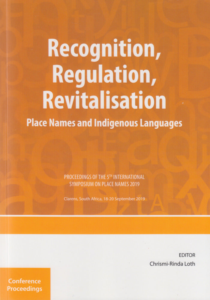 RECOGNITION, REGULATION, REVITALISATION, place names and indigenous languages, proceedings of the 5th International Symposium on Place Names 2019, jointly organised by the Joint IGU/ICS Commission on Toponymy and the UFS