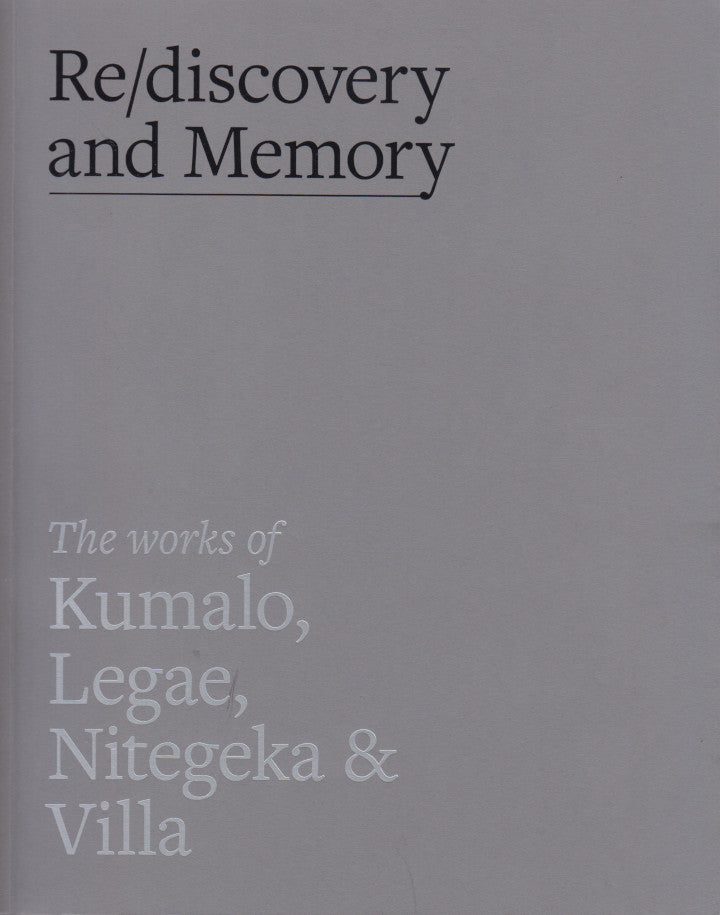 RE/DISCOVERY AND MEMORY, the works of Kumalo, Legae, Nitegeka & Villa