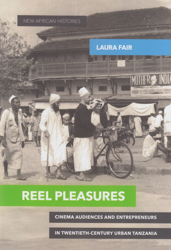 REEL PLEASURES, cinema audiences and entrepreneurs in twentieth-century urban Tanzania