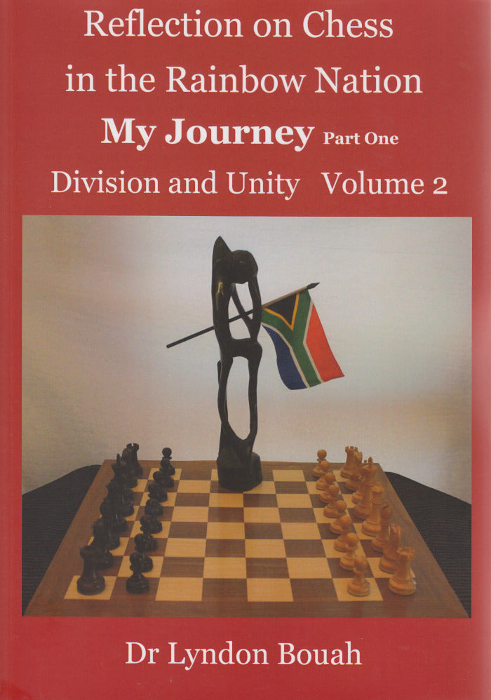 REFLECTIONS ON CHESS IN THE RAINBOW NATION, my journey, part one, division and unity, Volume 2