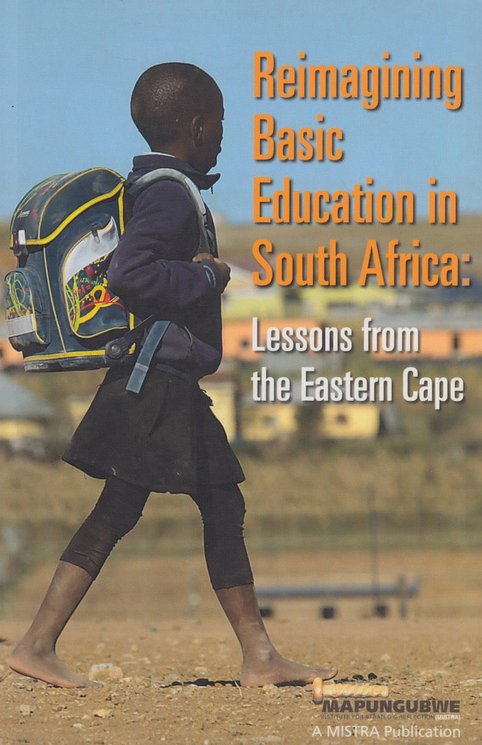 REIMAGINING BASIC EDUCATION IN SOUTH AFRICA: Lessons from the Eastern Cape