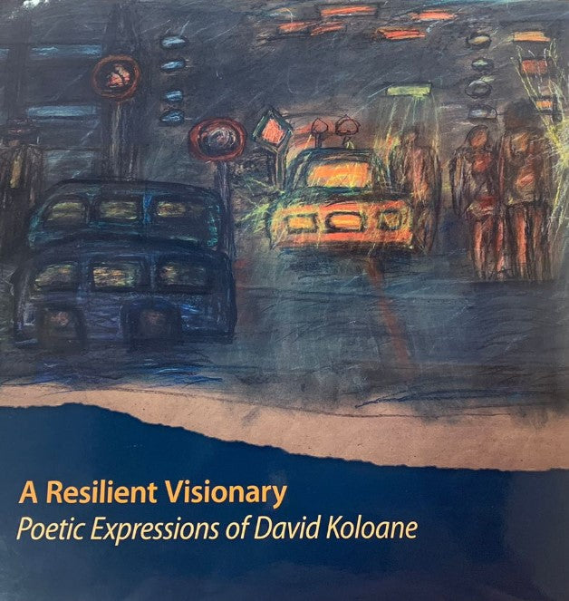 A RESILIENT VISIONARY, poetic expressions of David Koloane