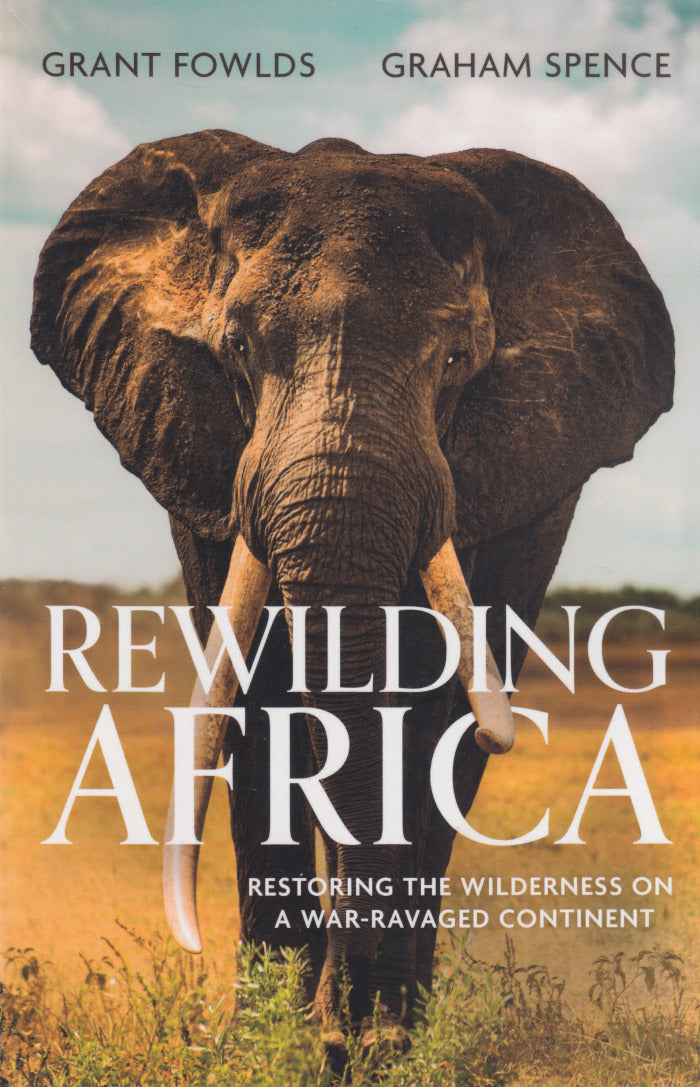 REWILDING AFRICA, restoring the wilderness on a war-ravaged continent