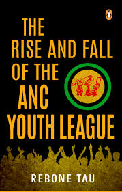 THE RISE AND FALL OF THE ANC YOUTH LEAGUE