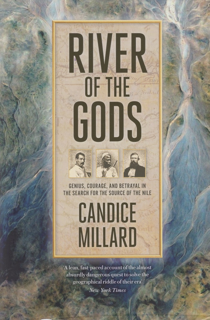 RIVER OF THE GODS, genius, courage and betrayal in the search for the source of the Nile