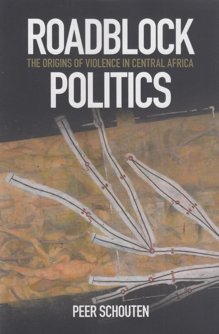 ROADBLOCK POLITICS, the origins of violence in Central Africa