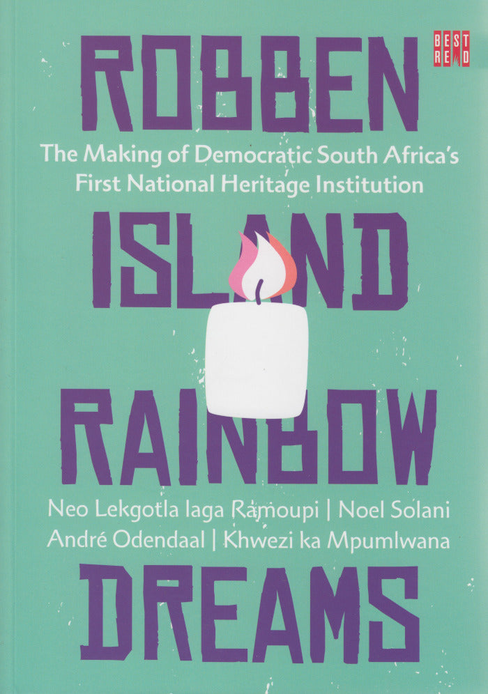 ROBBEN ISLAND RAINBOW DREAMS, the making of South Africa's first national heritage institution