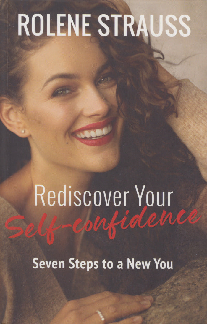 REDISCOVER YOUR SELF-CONFIDENCE, seven steps to a new you