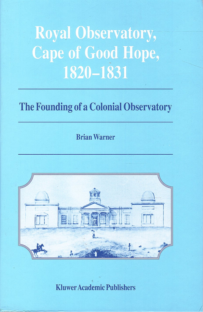 ROYAL OBSERVATORY, CAPE OF GOOD HOPE, 1820-1831, the founding of a colonial observatory, incorporating a biography of Fearon Fallows