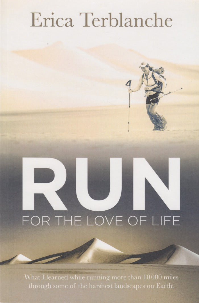 RUN FOR THE LOVE OF LIFE, what I learned while running more than 10 000 miles through some of the harshest landscapes on Earth