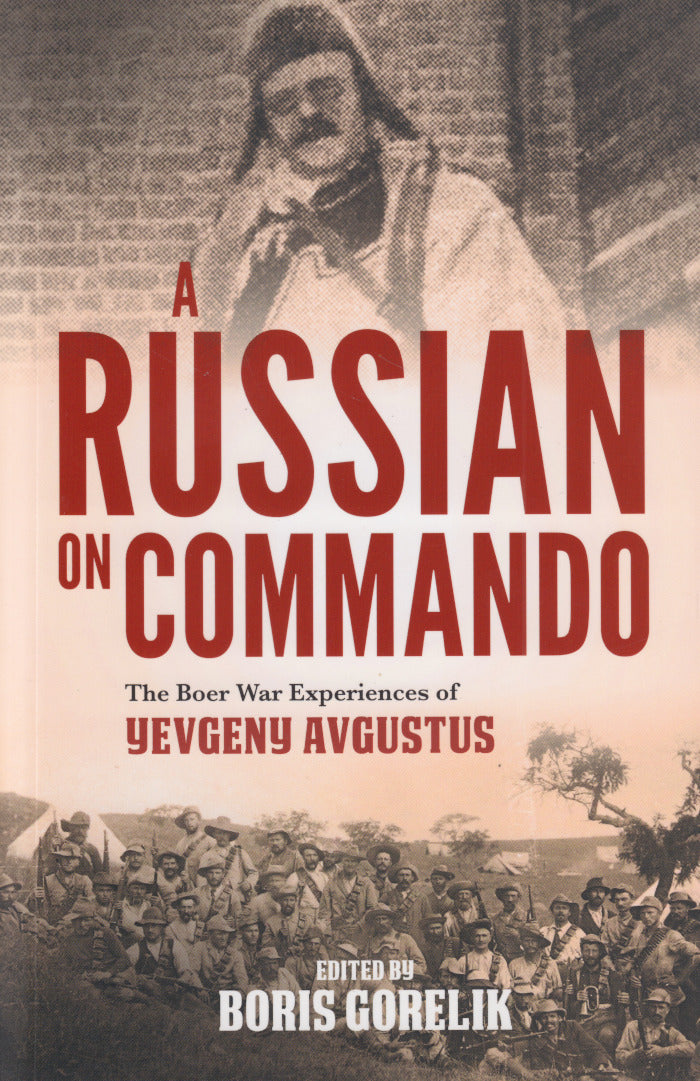 A RUSSIAN ON COMMANDO, the Boer War experiences of Yevgeny Avgustus, translated by Lucas Venter