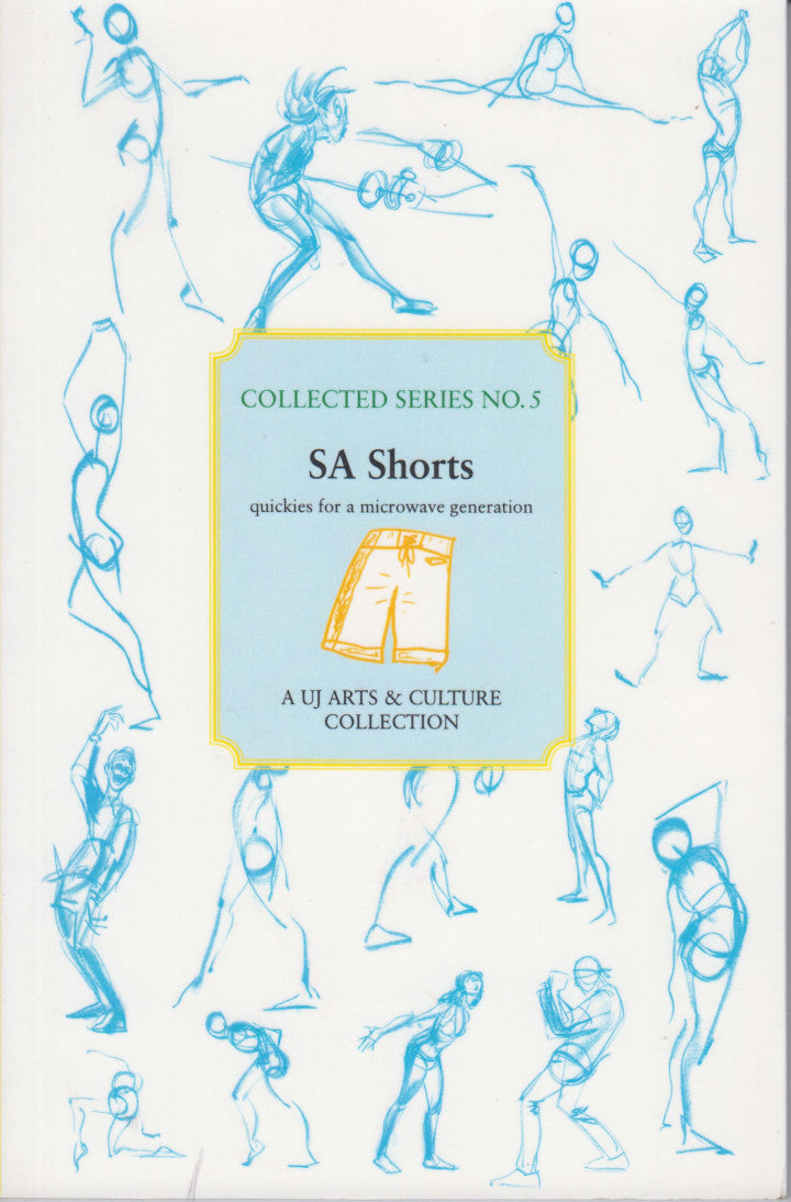 SA SHORTS, quickies for a microwave generation, a UJ Arts & Culture collection