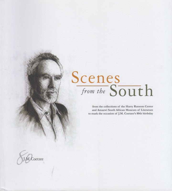 SCENES FROM THE SOUTH, from the collections of the Harry Ransom Center and Amazwi South African Museum of Literature to mark the occasion of J.M. Coetzee's 80th birthday