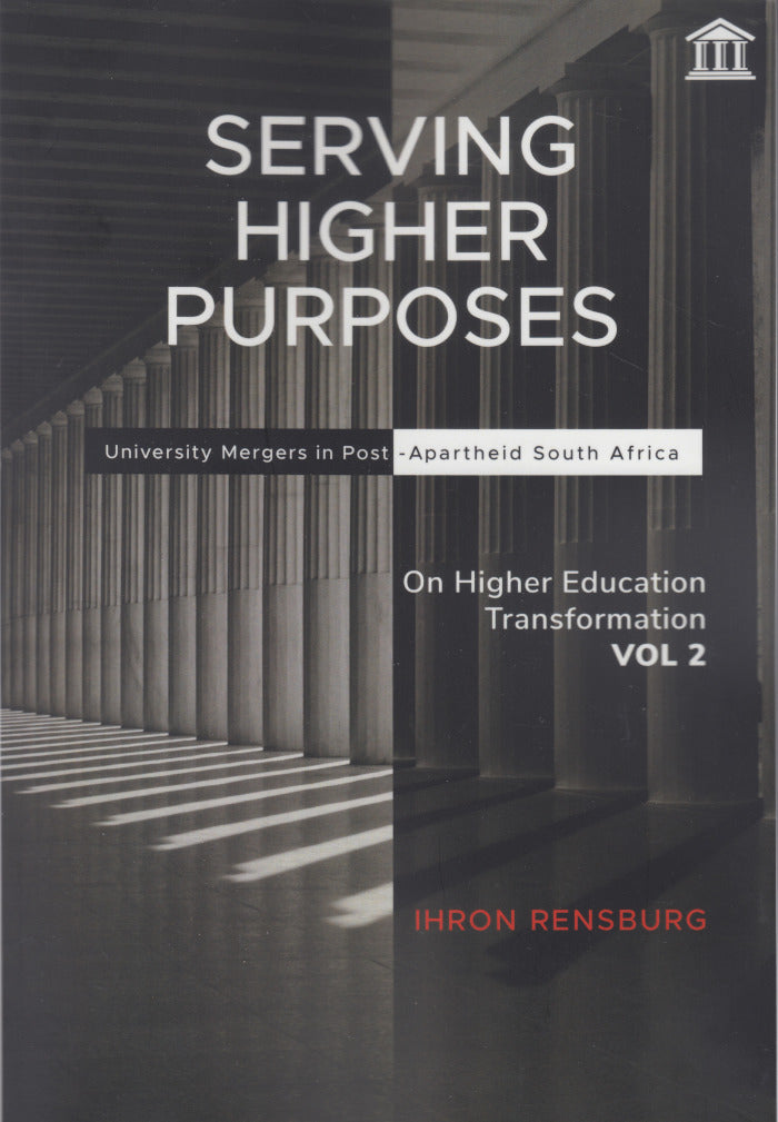 SERVING HIGHER PURPOSES, university mergers in post-apartheid South Africa