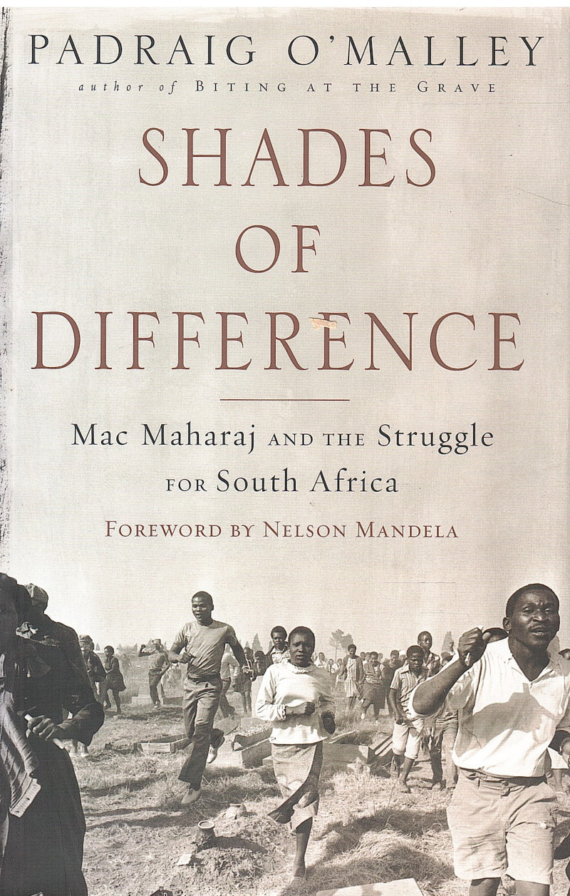 SHADES OF DIFFERENCE, Mac Maharaj and the struggle for South Africa