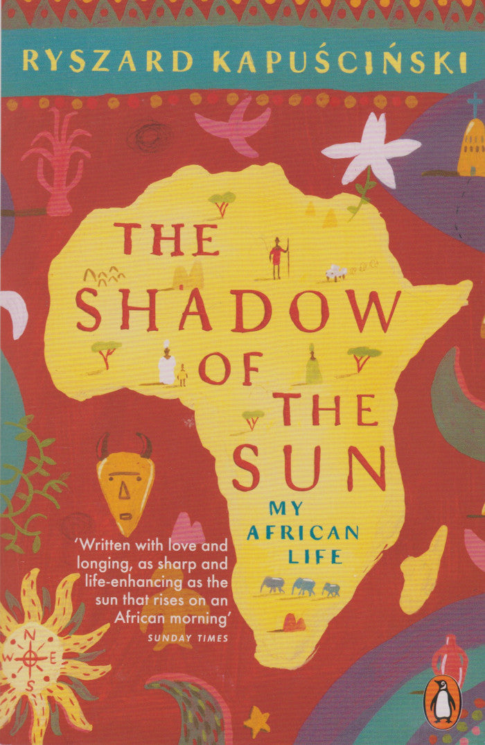 THE SHADOW OF THE SUN, my African life, translated from the Polish by Klara Glowczewska