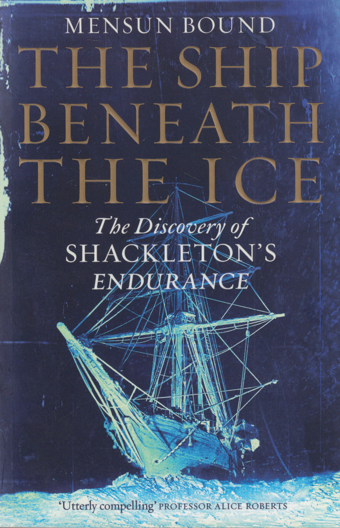 THE SHIP BENEATH THE ICE, the discovery of Shackleton's "Endurance"