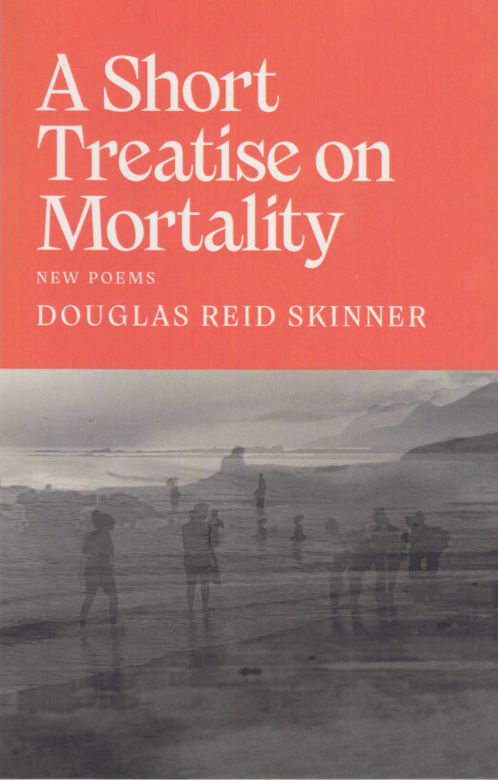 A SHORT TREATISE ON MORTALITY, new poems