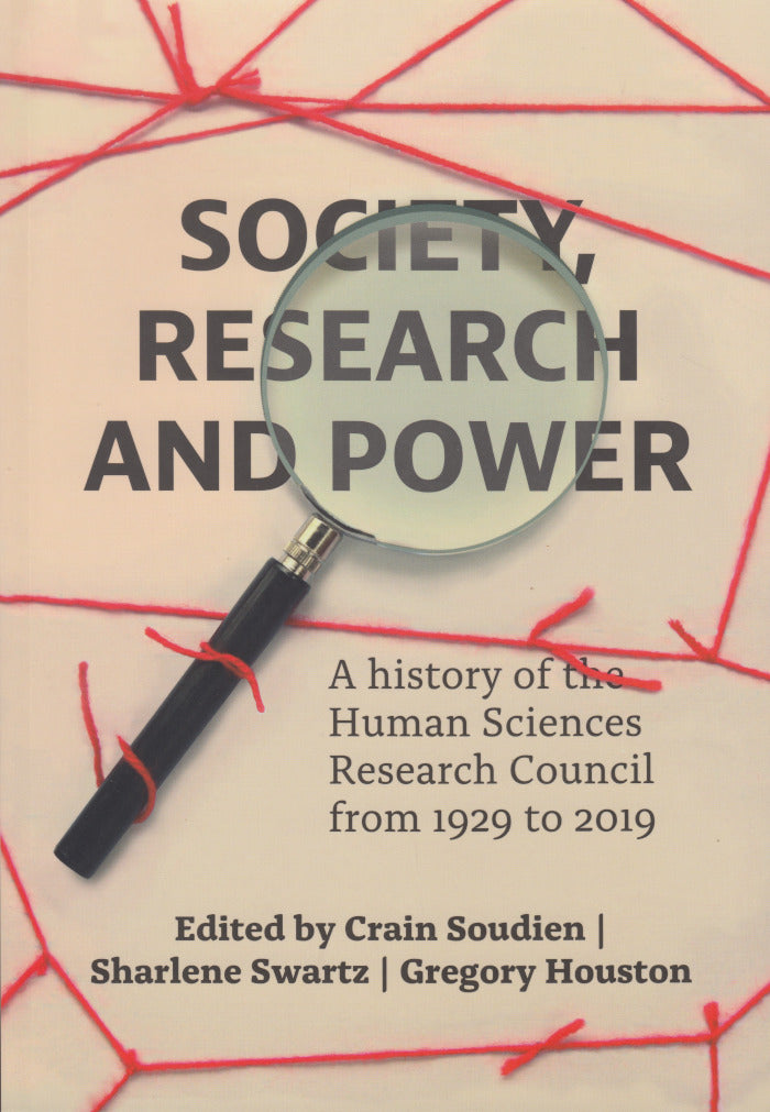 SOCIETY, RESEARCH AND POWER, a history of the Human Sciences Research Council from 1929 to 2019