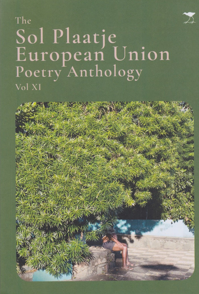 THE SOL PLAATJE EUROPEAN UNION POETRY ANTHOLOGY, Vol XI, selected by Mongane Wally Serote, Goodenough Mashego, Pieter Odendaal, Innocentia Mhlambi, Neo Sehlahla & Sandile Ngidi