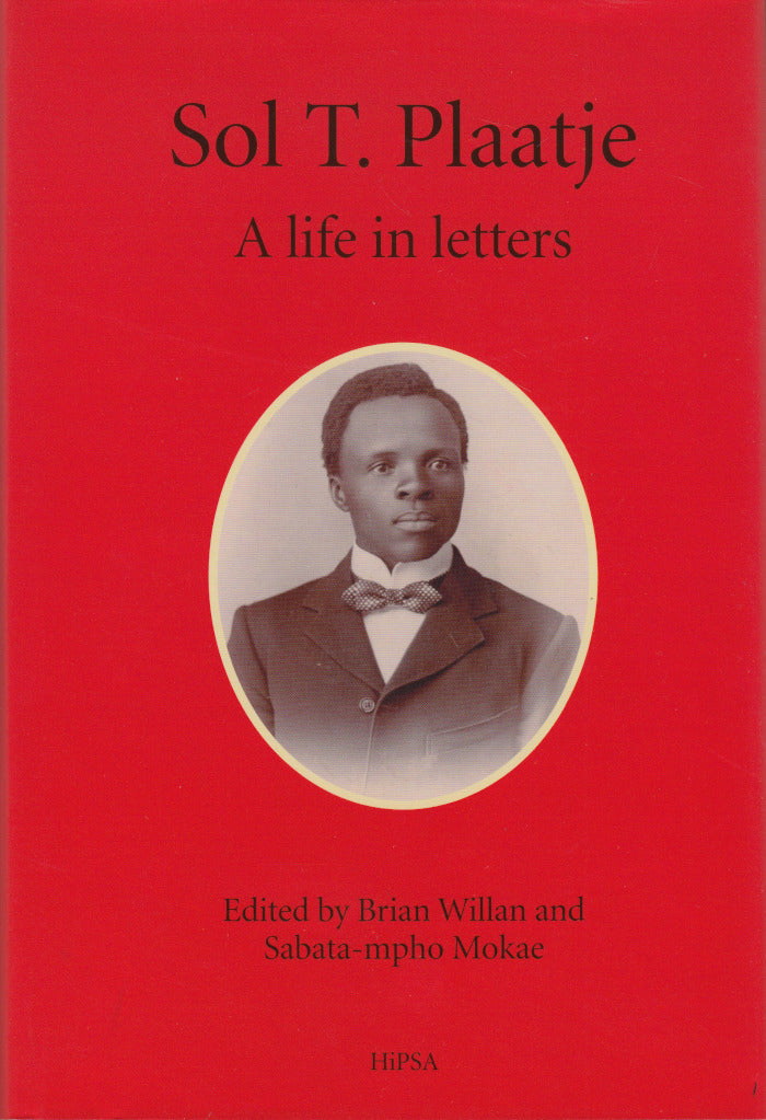 SOL T. PLAATJE, a life in letters