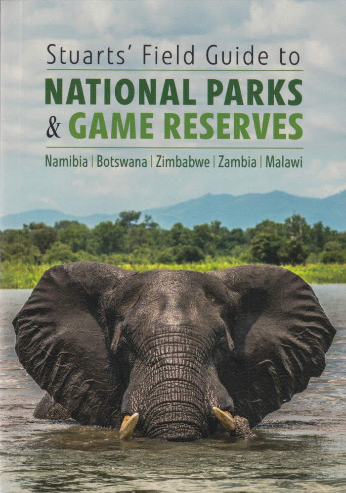 STUARTS' FIELD GUIDE TO NATIONAL PARKS & GAME RESERVES, Namibia, Botswana, Zimbabwe, Zambia, Malawi