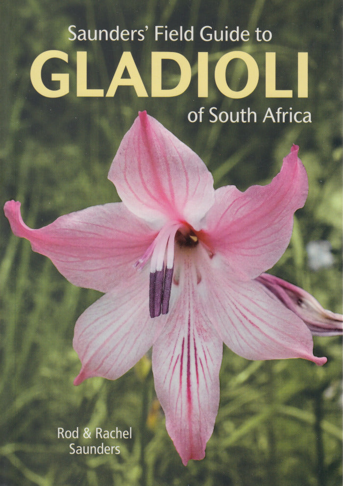 SAUNDERS' FIELD GUIDE TO GLADIOLI OF SOUTH AFRICA
