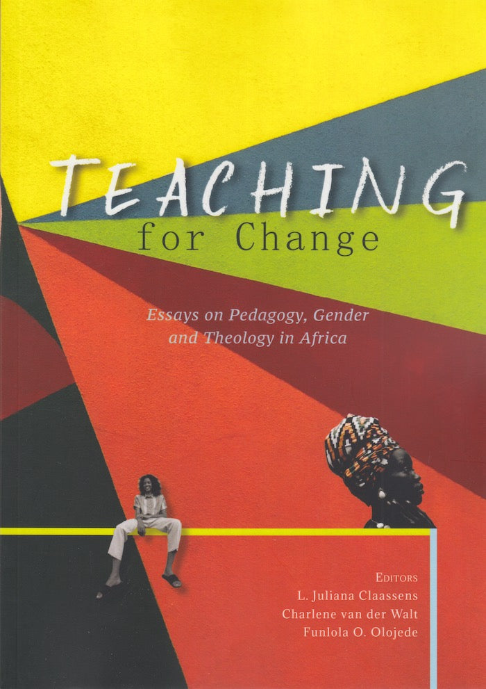 TEACHING FOR CHANGE, essays on pedagogy, gender and theology in Africa