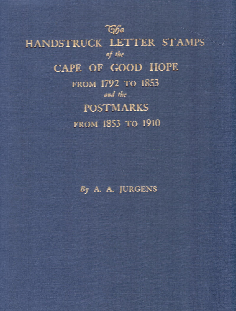 THE HANDSTRUCK LETTER STAMPS OF THE CAPE OF GOOD HOPE FROM 1792 TO 1853, and the postmarks from 1853 to 1910