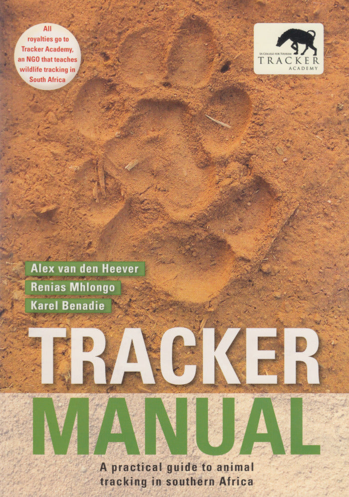TRACKER MANUAL, a practical guide to animal tracking in southern Africa