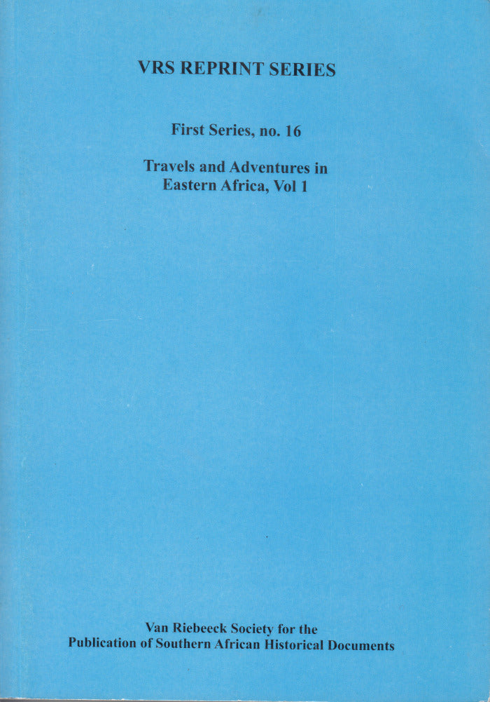 TRAVELS AND ADVENTURES IN EASTERN AFRICA, vol.1, edited, with footnotes and a biographical sketch by